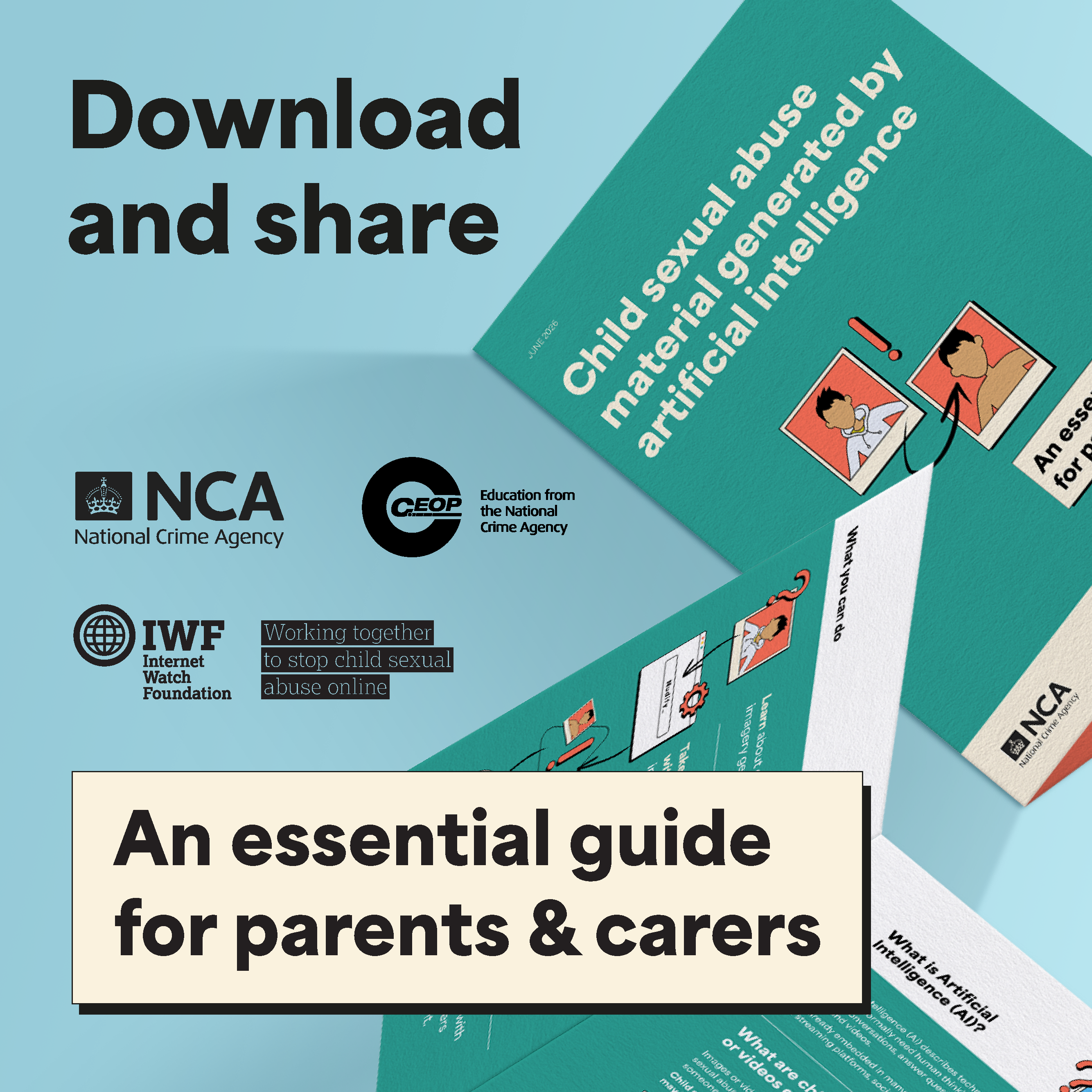 "Promotional graphic encouraging people to 'Download and share' the guide titled 'Child sexual abuse material generated by artificial intelligence: An essential guide for parents & carers.' Light blue background with printed copies of the guide fanned out, showing teal covers with illustrated icons. Logos for the National Crime Agency, CEOP, and Internet Watch Foundation are displayed on the left.