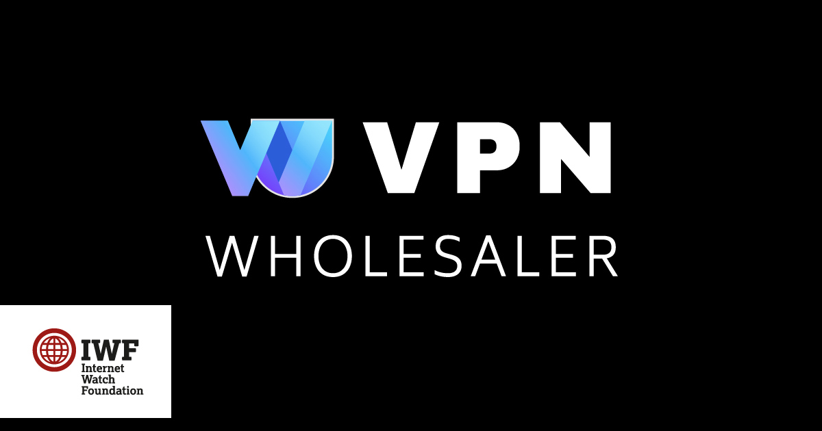 VPNWholesaler joins IWF to block child sexual abuse material on VPNWholesaler joins IWF to block child sexual abuse material on