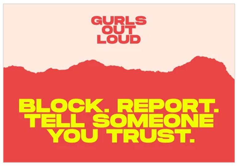 Graphic with the words 'Gurls Out Loud' Block. Report. Tell someone you trust. 