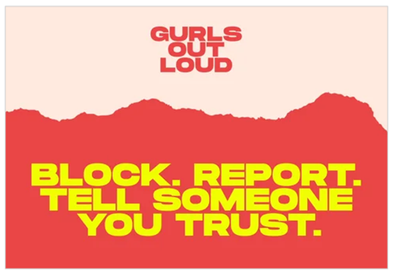 Graphic with the words 'Gurls Out Loud' Block. Report. Tell someone you trust. 