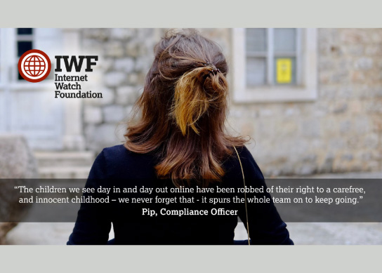 Celebrating the people that make IWF great - Pip: The children we see have been robbed of their right to an innocent childhood – we never forget that